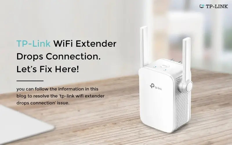 TP-Link WiFi Extender Drops Connection. Let's Fix Here!